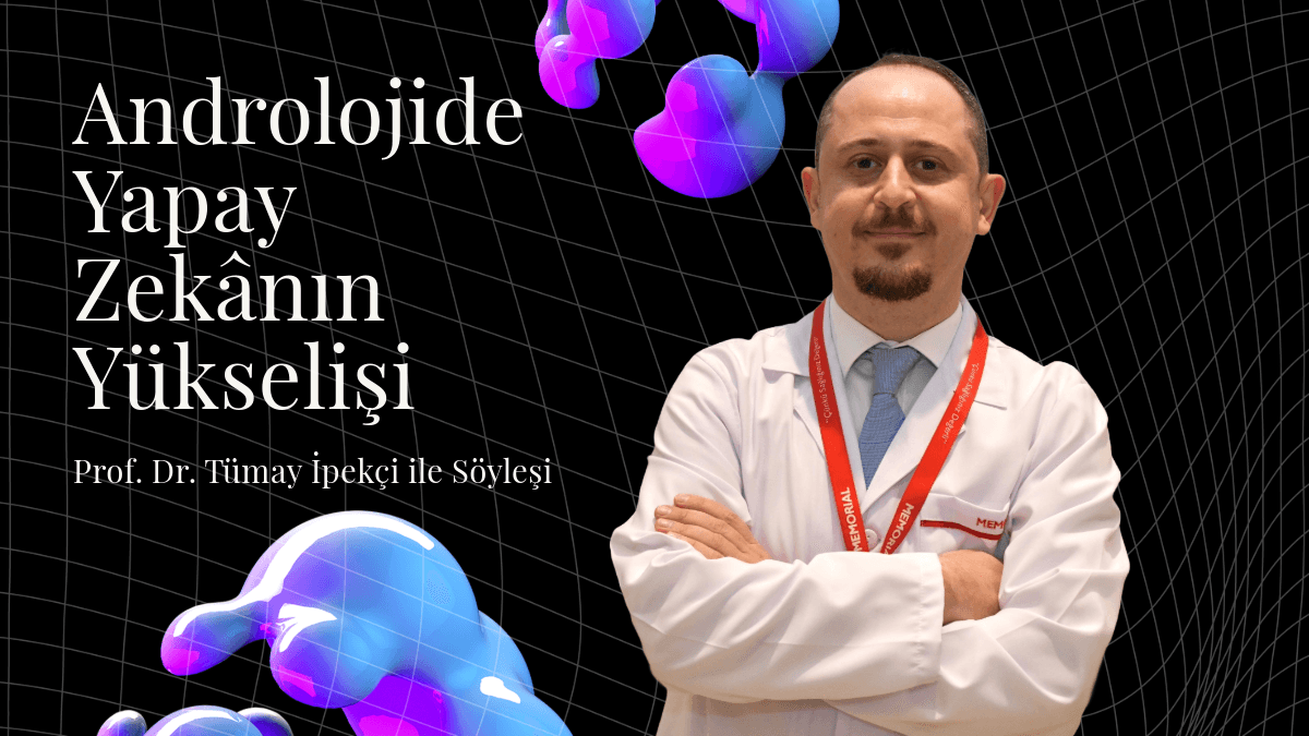 Androlojide Yapay Zekânın Yükselişi — Prof. Dr. Tümay İpekçi ile Söyleşi