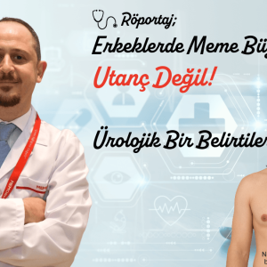 Erkeklerde Meme Büyümesi Utanç Değil, Ürolojik Bir Belirtiler Bütünü